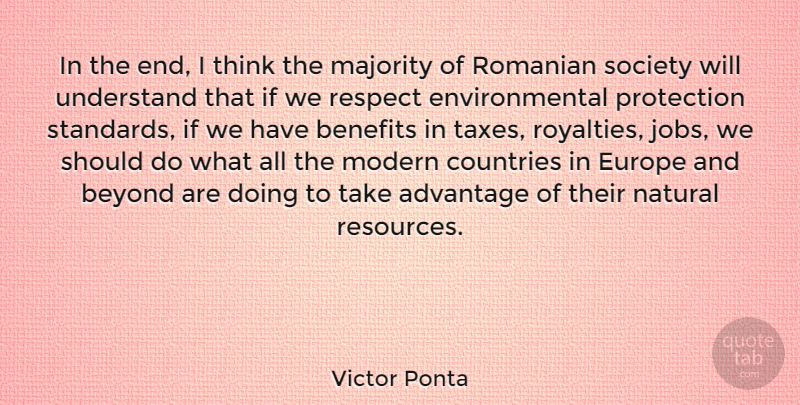 Victor Ponta Quote About Advantage, Benefits, Countries, Environmental, Europe: In The End I Think...
