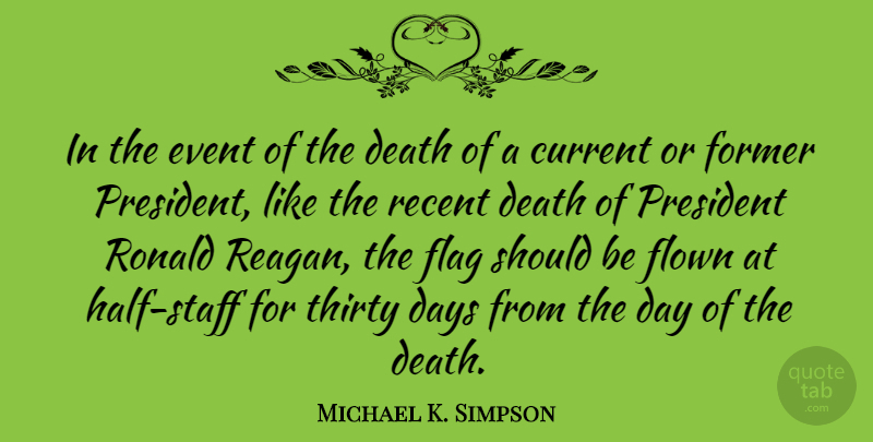 Michael K. Simpson Quote About President, Events, Flags: In The Event Of The...