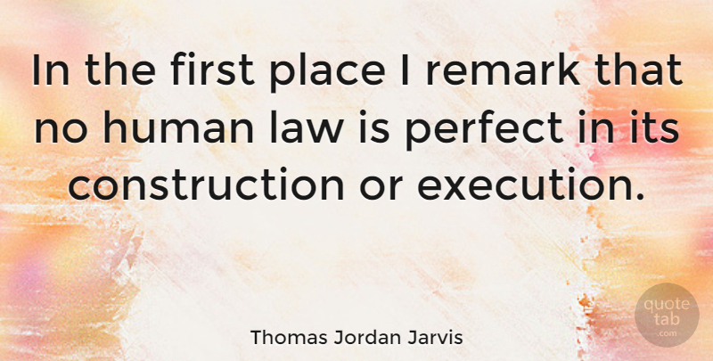 Thomas Jordan Jarvis Quote About Law, Perfect, Firsts: In The First Place I...