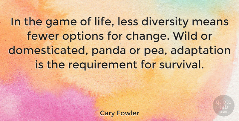 Cary Fowler Quote About Mean, Games, Diversity: In The Game Of Life...