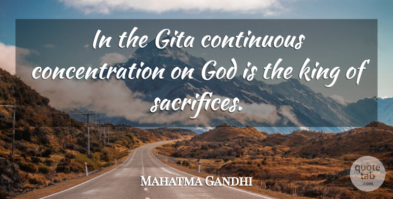 Mahatma Gandhi Quote About God, Kings, Sacrifice: In The Gita Continuous Concentration...
