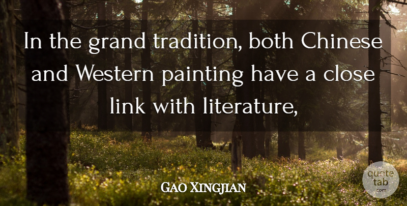 Gao Xingjian Quote About Both, Chinese, Close, Grand, Link: In The Grand Tradition Both...