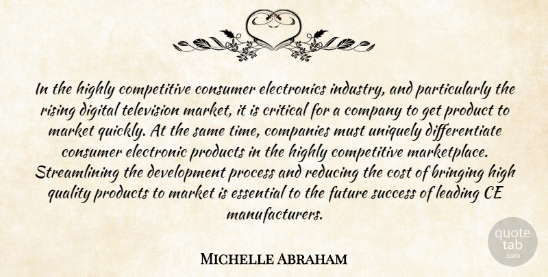Michelle Abraham Quote About Bringing, Companies, Company, Consumer, Cost: In The Highly Competitive Consumer...