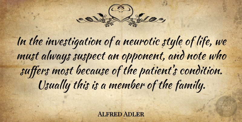 Alfred Adler Quote About Style, Suffering, Opponents: In The Investigation Of A...