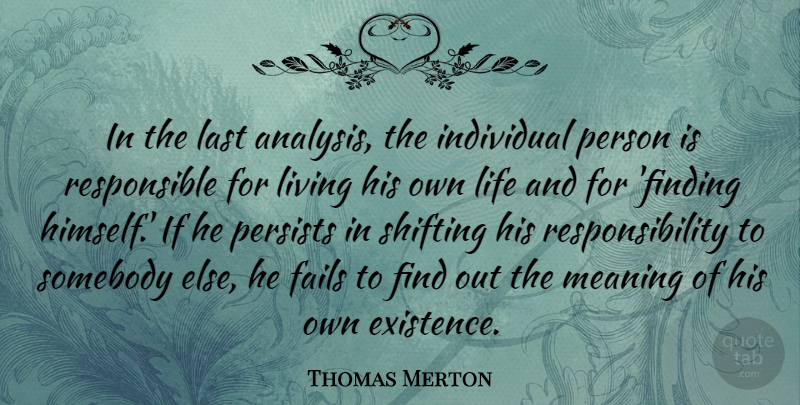 Thomas Merton Quote About Responsibility, Self Improvement, Analysis: In The Last Analysis The...