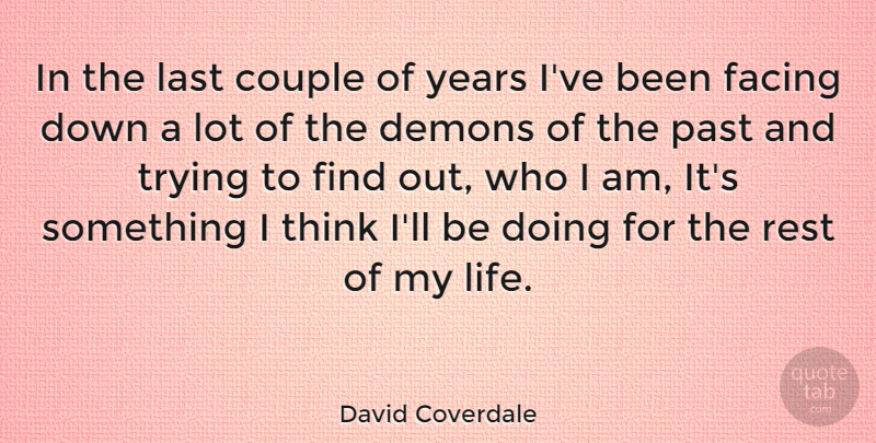David Coverdale Quote About Couple, Thinking, Past: In The Last Couple Of...
