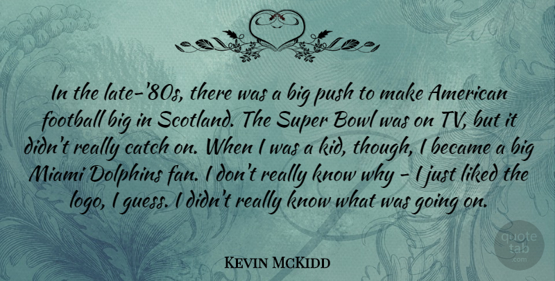 Kevin McKidd Quote About Football, Kids, Scotland: In The Late 80s There...