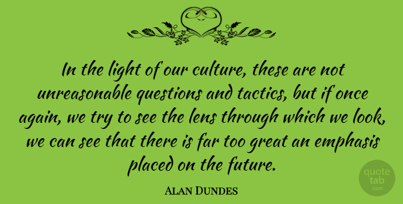 Alan Dundes Quote About Light, Trying, Culture: In The Light Of Our...