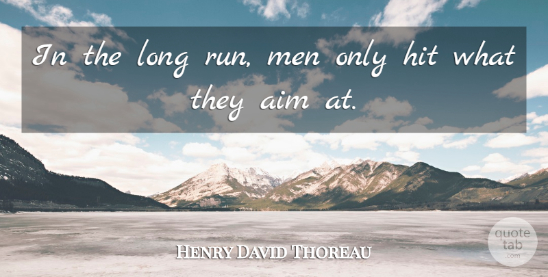 Henry David Thoreau Quote About Aim, Hit, Men: In The Long Run Men...