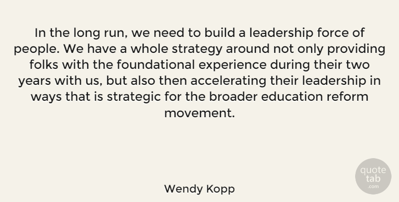 Wendy Kopp Quote About Broader, Build, Education, Experience, Folks: In The Long Run We...