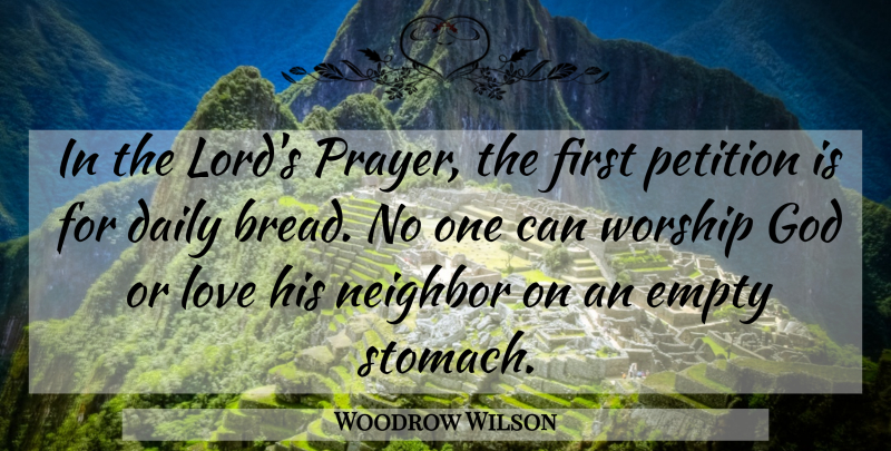 Woodrow Wilson Quote About Empty, God, Love, Neighbor, Petition: In The Lords Prayer The...