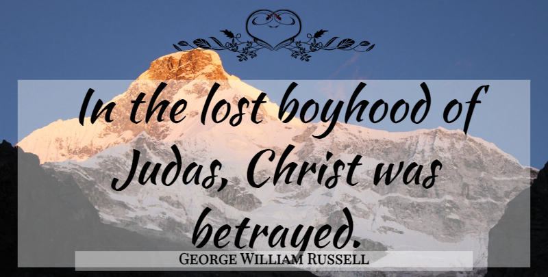 George William Russell Quote About Childhood, Betrayed, Boyhood: In The Lost Boyhood Of...