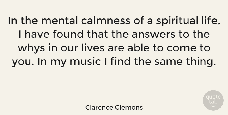 Clarence Clemons Quote About Spiritual, Answers, Able: In The Mental Calmness Of...