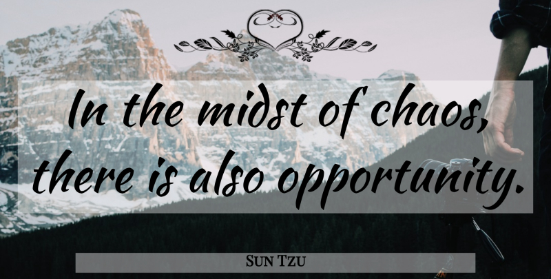 Sun Tzu Quote About Art, War, Opportunity: In The Midst Of Chaos...