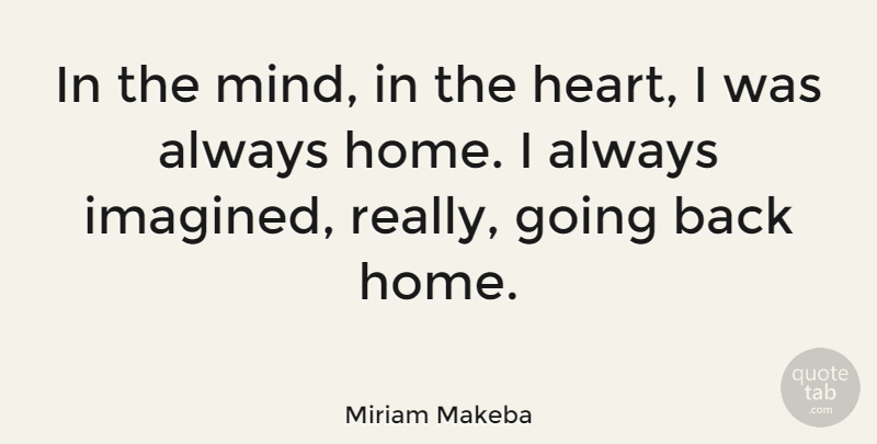 Miriam Makeba Quote About Heart, Home, Back Home: In The Mind In The...