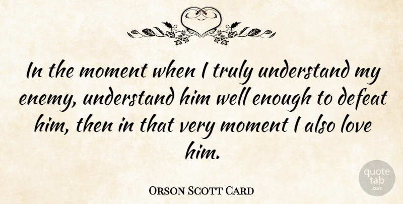Orson Scott Card Quote About Enemy, Defeat, Enders Game: In The Moment When I...