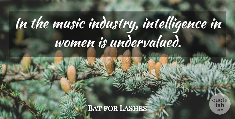 Bat for Lashes Quote About Intelligence, Music, Women: In The Music Industry Intelligence...