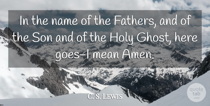 C. S. Lewis Quote About Father, Mean, Son: In The Name Of The...