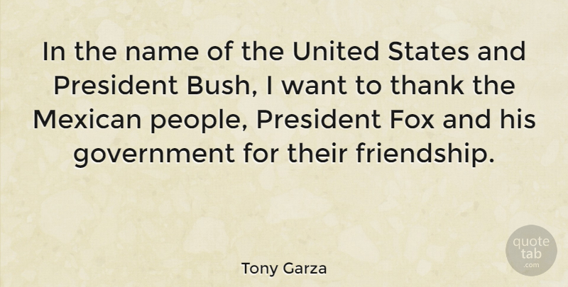 Tony Garza Quote About American Businessman, Fox, Government, Mexican, Name: In The Name Of The...