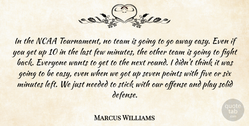 Marcus Williams Quote About Few, Fight, Five, Last, Minutes: In The Ncaa Tournament No...