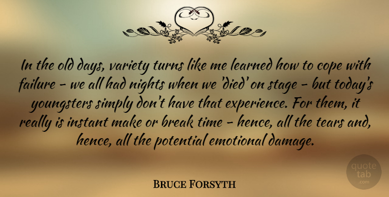 Bruce Forsyth Quote About Break, Cope, Emotional, Experience, Failure: In The Old Days Variety...