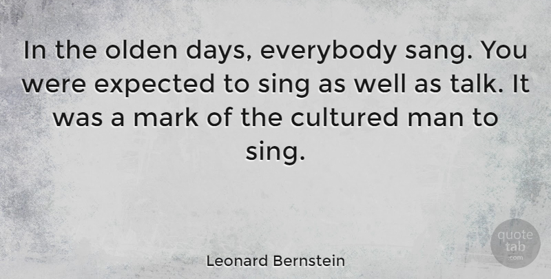 Leonard Bernstein Quote About Men, Mark, Wells: In The Olden Days Everybody...
