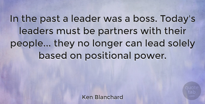 Ken Blanchard Quote About Leadership, Power, Past: In The Past A Leader...