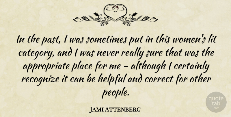 Jami Attenberg Quote About Although, Certainly, Correct, Helpful, Lit: In The Past I Was...