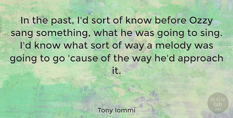 Tony Iommi Quote About Past, Way, Causes: In The Past Id Sort...