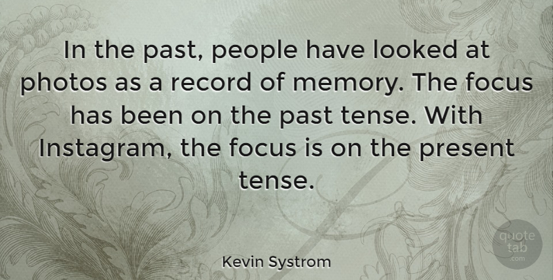 Kevin Systrom Quote About Memories, Past, People: In The Past People Have...