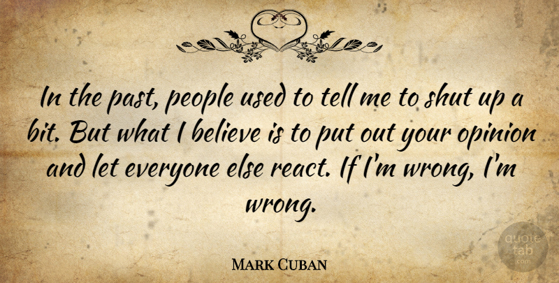 Mark Cuban Quote About Believe, People, Shut: In The Past People Used...