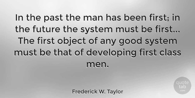 Frederick W. Taylor Quote About Class, Developing, Future, Good, Man: In The Past The Man...