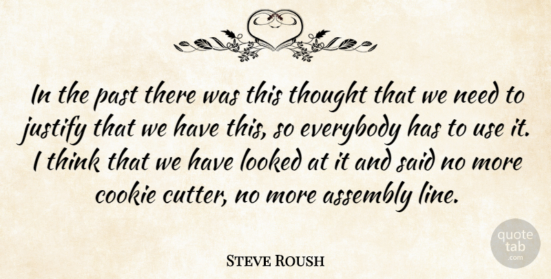 Steve Roush Quote About Assembly, Cookie, Everybody, Justify, Looked: In The Past There Was...