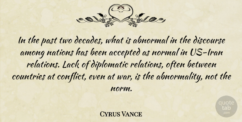 Cyrus Vance Quote About Abnormal, Accepted, Among, Countries, Diplomatic: In The Past Two Decades...