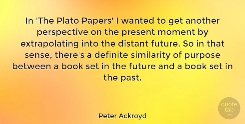 Peter Ackroyd Quote About Plato, Book, Past: In The Plato Papers I...