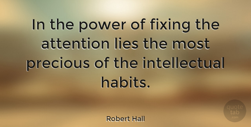 Robert Hall Quote About Fixing, Lies, Power, Precious: In The Power Of Fixing...