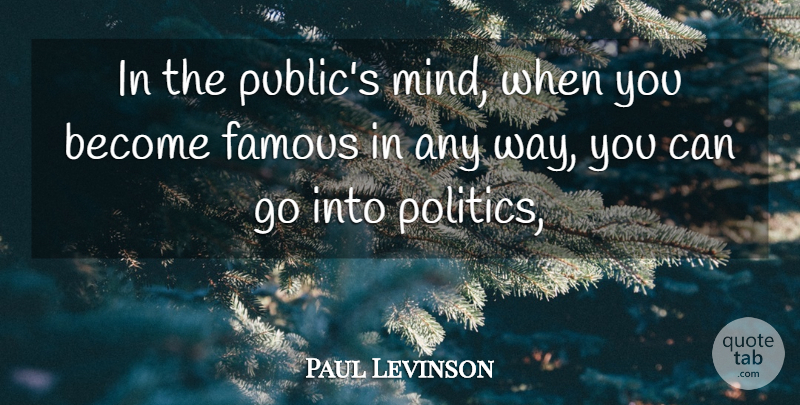 Paul Levinson Quote About Famous: In The Publics Mind When...