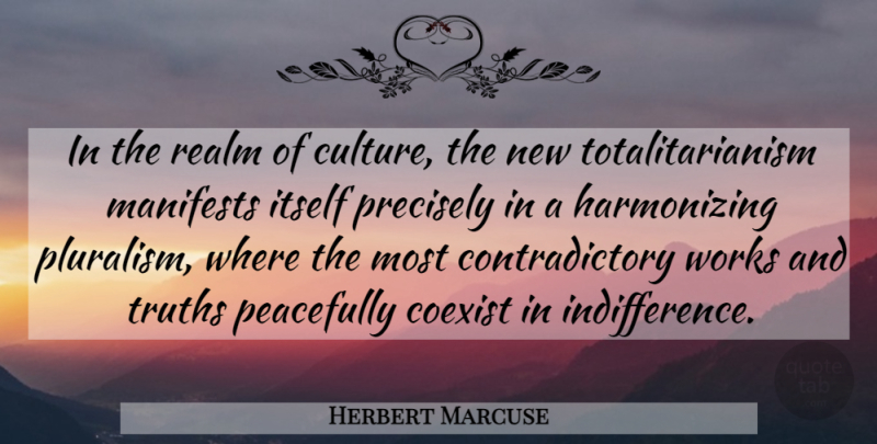 Herbert Marcuse Quote About Culture, Pluralism, Indifference: In The Realm Of Culture...