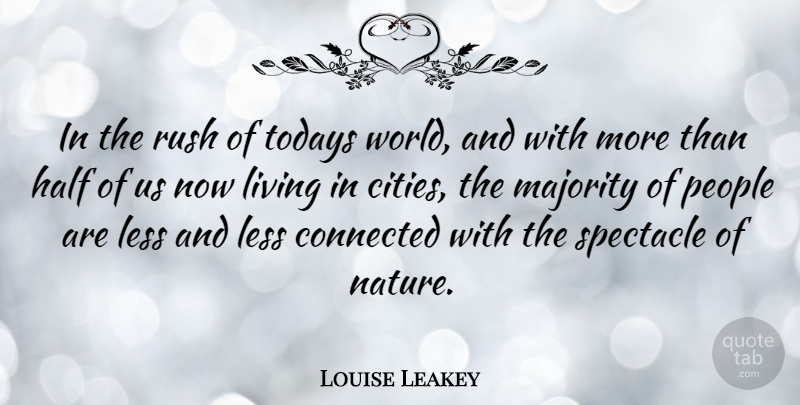 Louise Leakey Quote About Cities, People, Half: In The Rush Of Todays...