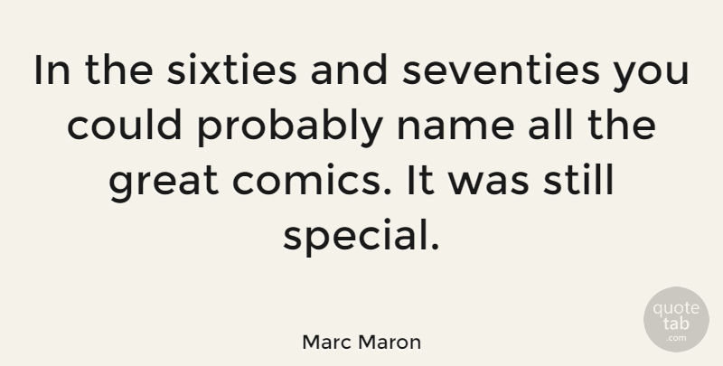 Marc Maron Quote About Names, Special, Stills: In The Sixties And Seventies...