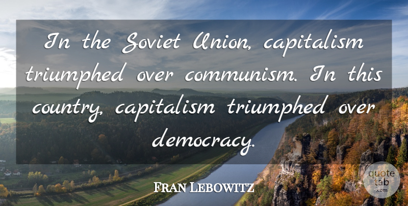 Fran Lebowitz Quote About Country, Democracy, Unions: In The Soviet Union Capitalism...