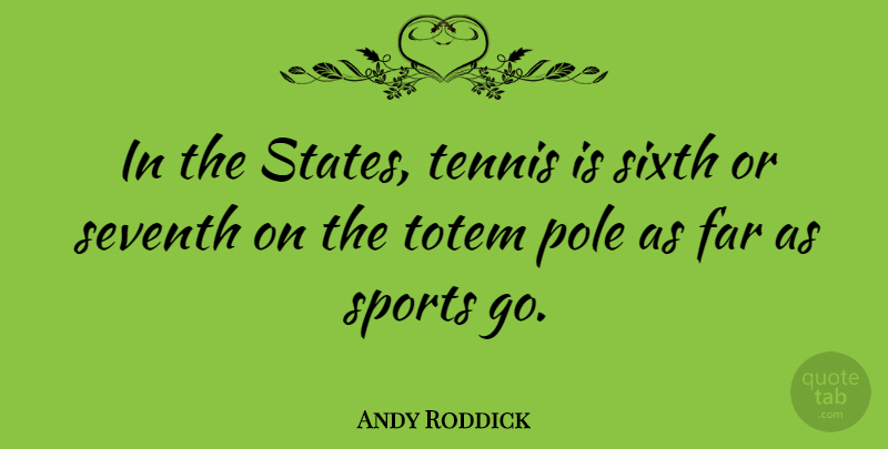 Andy Roddick Quote About Sports, Tennis, Totems: In The States Tennis Is...