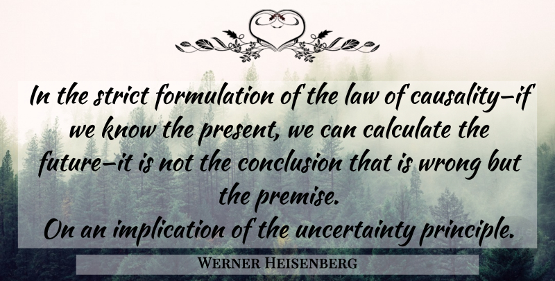 Werner Heisenberg Quote About Future, Law, Uncertainty Principle: In The Strict Formulation Of...