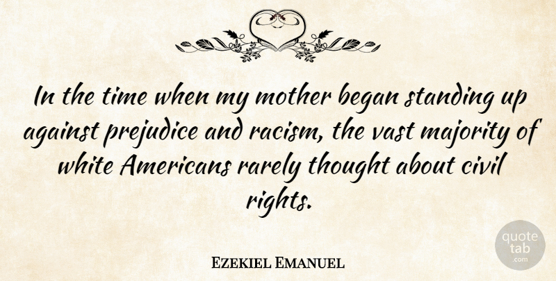 Ezekiel Emanuel Quote About Against, Began, Civil, Majority, Mother: In The Time When My...