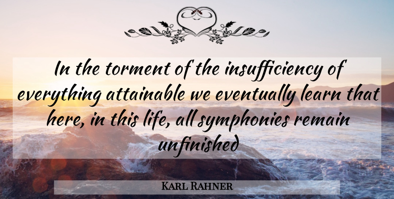Karl Rahner Quote About Attainable, Eventually, Learn, Remain, Symphonies: In The Torment Of The...