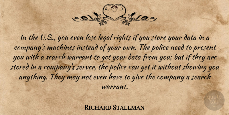 Richard Stallman Quote About Company, Instead, Legal, Lose, Machines: In The U S You...