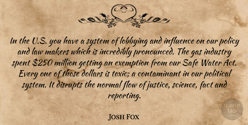 Josh Fox Quote About Dollars, Fact, Flow, Gas, Incredibly: In The U S You...
