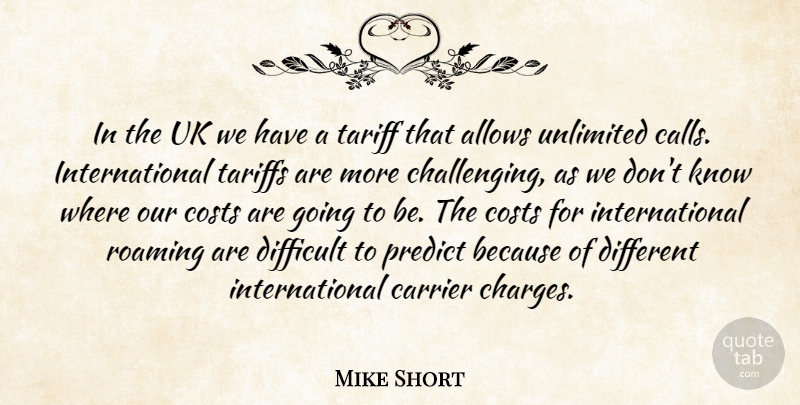 Mike Short Quote About Costs, Difficult, Predict, Roaming, Tariff: In The Uk We Have...