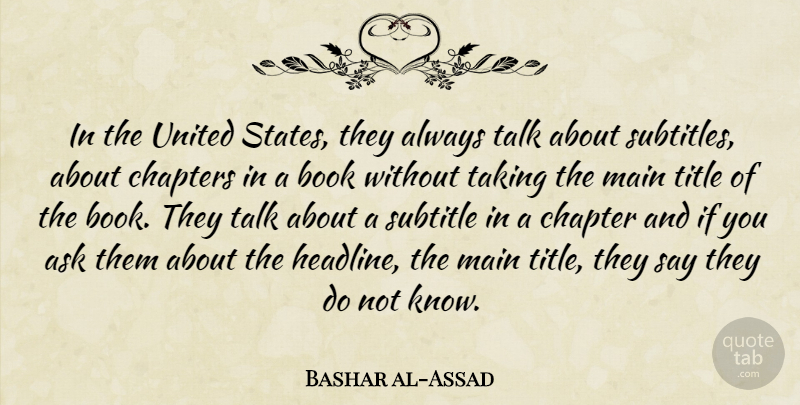 Bashar al-Assad Quote About Book, Titles, United States: In The United States They...