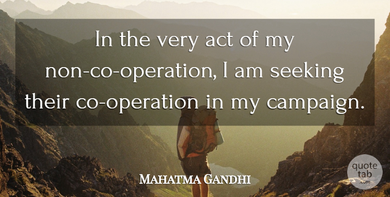 Mahatma Gandhi Quote About Campaigns, Operations, Seeking: In The Very Act Of...